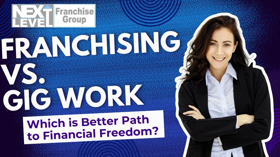 Franchising vs. Gig Work: Which is Better Path to Financial Freedom?